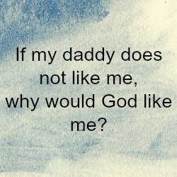 If my daddy does not like me